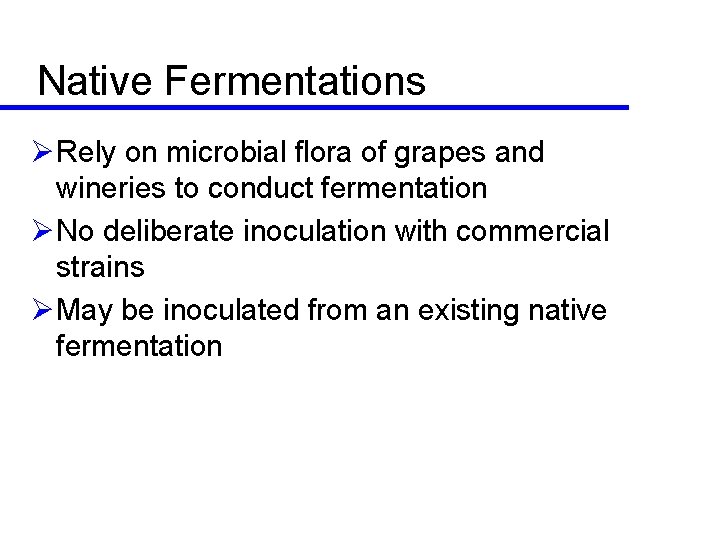 Native Fermentations ØRely on microbial flora of grapes and wineries to conduct fermentation ØNo