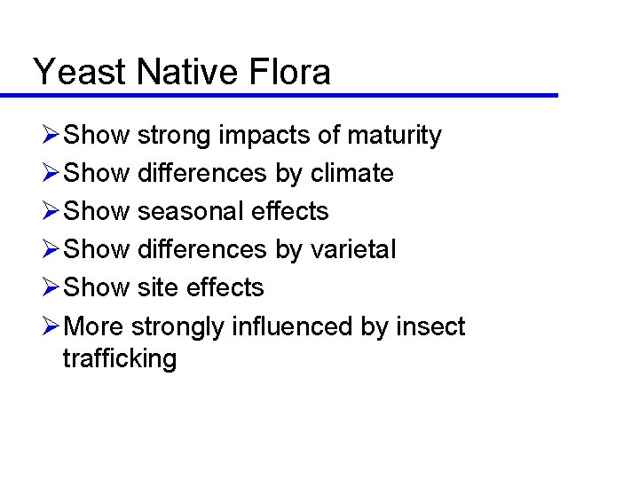 Yeast Native Flora ØShow strong impacts of maturity ØShow differences by climate ØShow seasonal