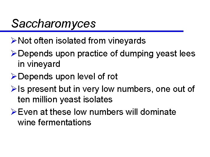 Saccharomyces ØNot often isolated from vineyards ØDepends upon practice of dumping yeast lees in