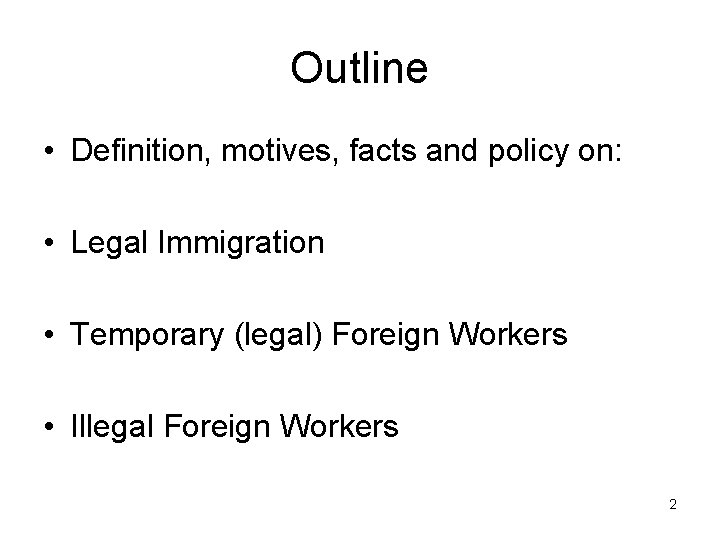 Outline • Definition, motives, facts and policy on: • Legal Immigration • Temporary (legal)