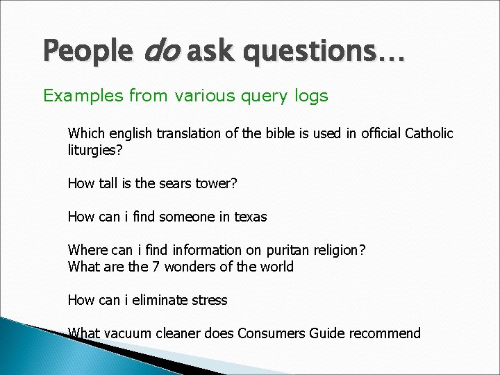 People do ask questions… Examples from various query logs Which english translation of the