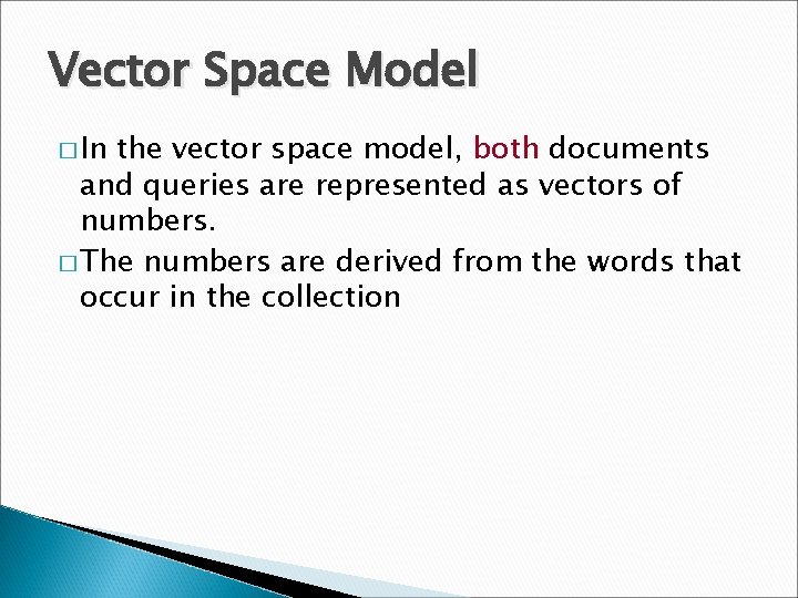 Vector Space Model � In the vector space model, both documents and queries are