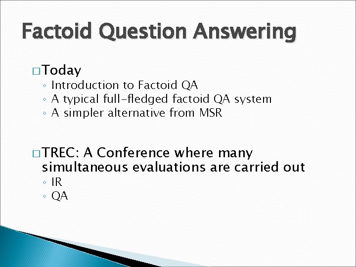 Factoid Question Answering � Today ◦ Introduction to Factoid QA ◦ A typical full-fledged