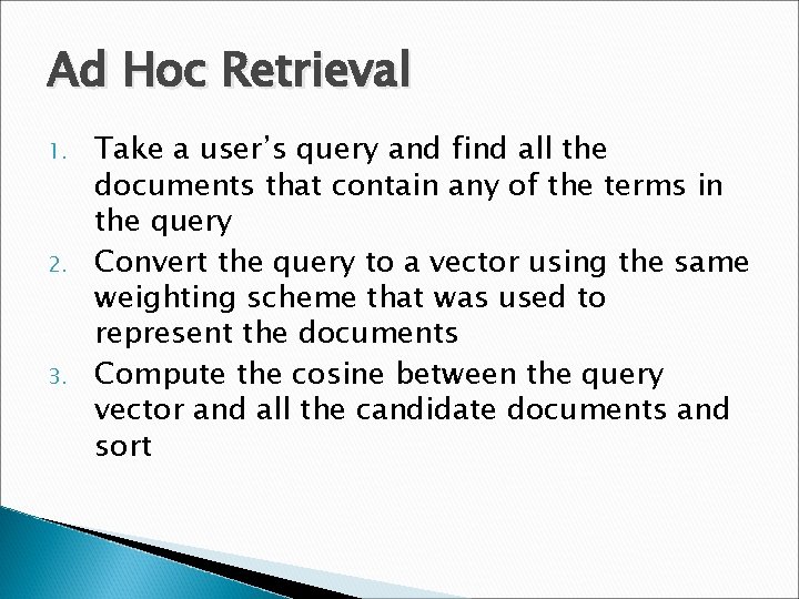 Ad Hoc Retrieval 1. 2. 3. Take a user’s query and find all the