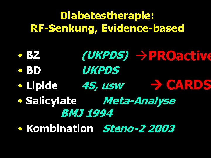 Diabetestherapie: RF-Senkung, Evidence-based • BZ (UKPDS) àPROactive • BD UKPDS CARDS • Lipide 4