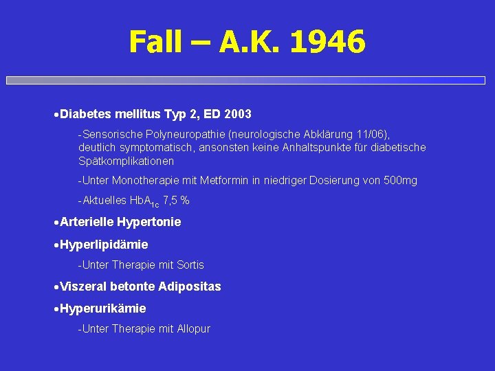 Fall – A. K. 1946 Diabetes mellitus Typ 2, ED 2003 -Sensorische Polyneuropathie (neurologische