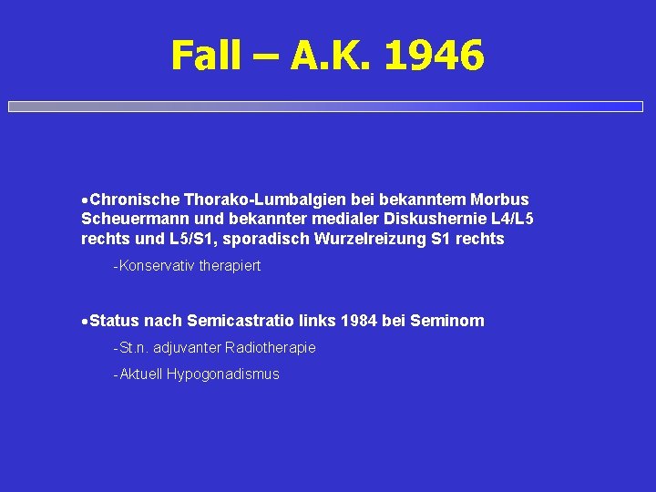 Fall – A. K. 1946 Chronische Thorako-Lumbalgien bei bekanntem Morbus Scheuermann und bekannter medialer