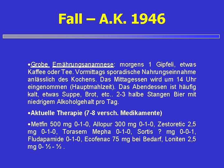 Fall – A. K. 1946 Grobe Ernährungsanamnese: morgens 1 Gipfeli, etwas Kaffee oder Tee.
