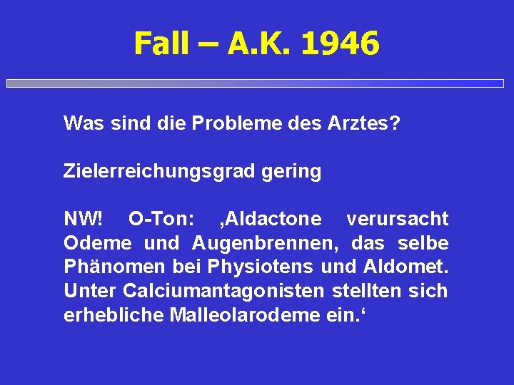 Fall – A. K. 1946 Was sind die Probleme des Arztes? Zielerreichungsgrad gering NW!