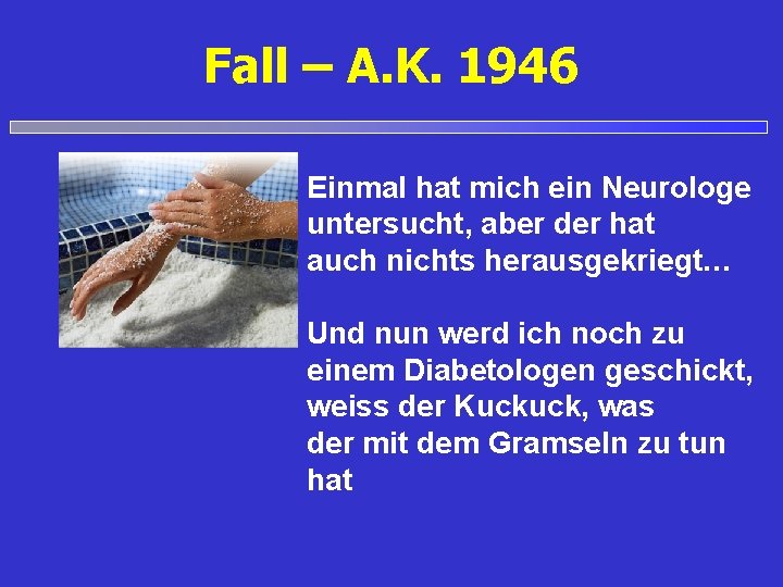 Fall – A. K. 1946 Einmal hat mich ein Neurologe untersucht, aber der hat