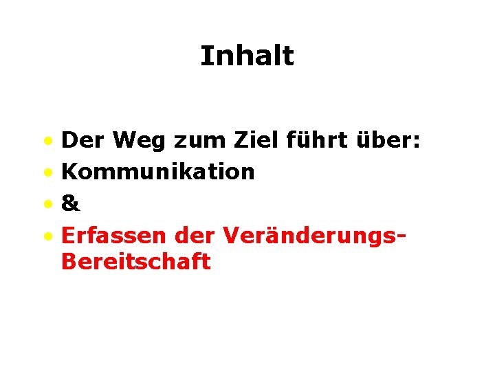 Inhalt • Der Weg zum Ziel führt über: • Kommunikation • & • Erfassen