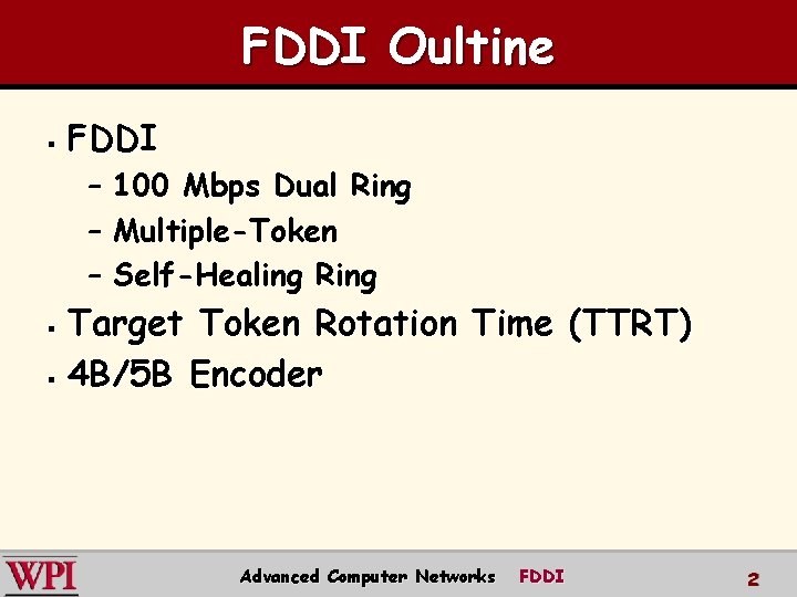 FDDI Oultine § FDDI – 100 Mbps Dual Ring – Multiple-Token – Self-Healing Ring