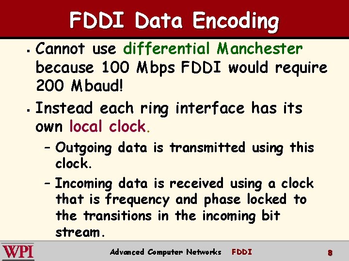 FDDI Data Encoding Cannot use differential Manchester because 100 Mbps FDDI would require 200