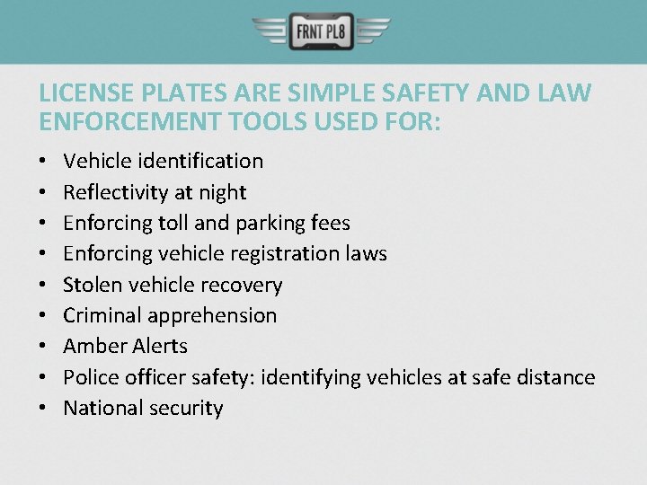 LICENSE PLATES ARE SIMPLE SAFETY AND LAW ENFORCEMENT TOOLS USED FOR: • • •