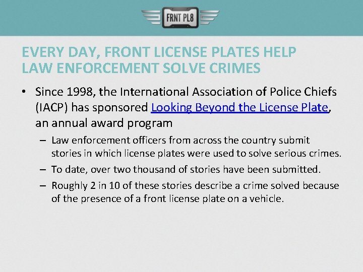 EVERY DAY, FRONT LICENSE PLATES HELP LAW ENFORCEMENT SOLVE CRIMES • Since 1998, the