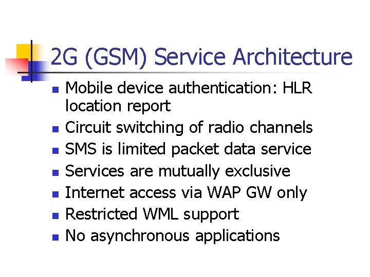 2 G (GSM) Service Architecture n n n n Mobile device authentication: HLR location