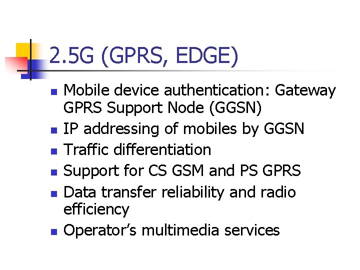 2. 5 G (GPRS, EDGE) n n n Mobile device authentication: Gateway GPRS Support