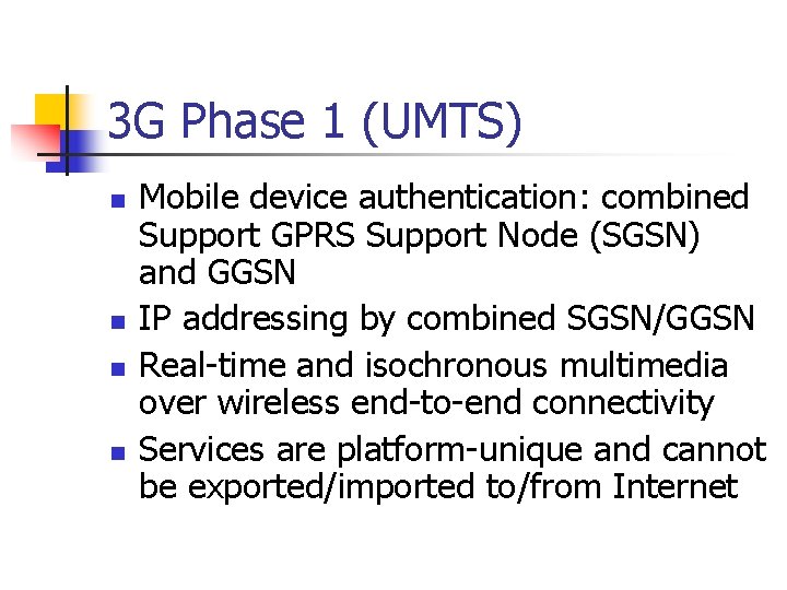 3 G Phase 1 (UMTS) n n Mobile device authentication: combined Support GPRS Support