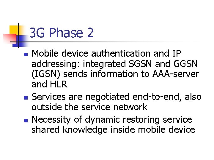 3 G Phase 2 n n n Mobile device authentication and IP addressing: integrated