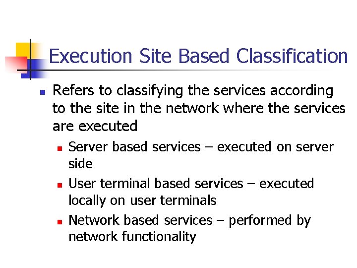 Execution Site Based Classification n Refers to classifying the services according to the site