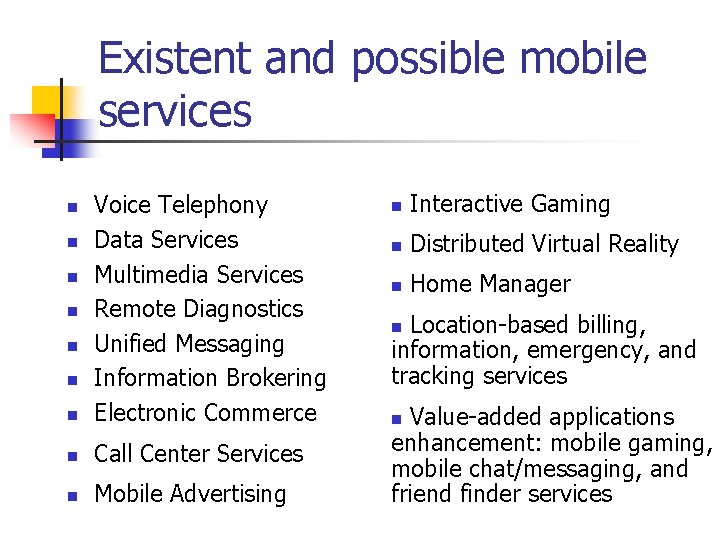 Existent and possible mobile services n Voice Telephony Data Services Multimedia Services Remote Diagnostics