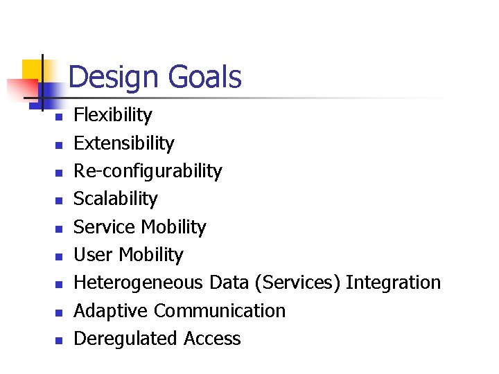 Design Goals n n n n n Flexibility Extensibility Re-configurability Scalability Service Mobility User