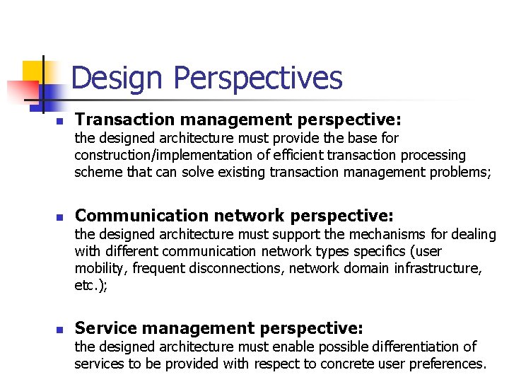 Design Perspectives n Transaction management perspective: the designed architecture must provide the base for