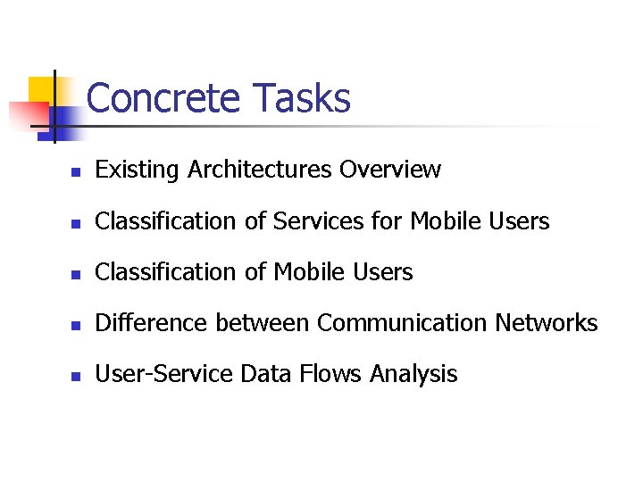 Concrete Tasks n Existing Architectures Overview n Classification of Services for Mobile Users n