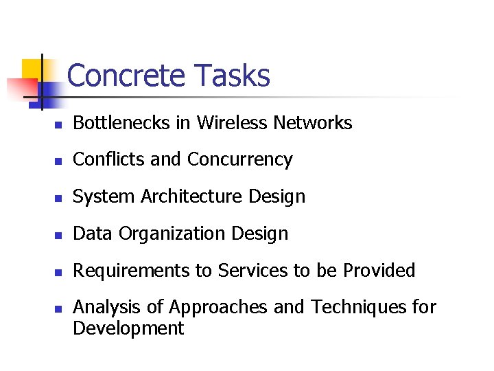Concrete Tasks n Bottlenecks in Wireless Networks n Conflicts and Concurrency n System Architecture