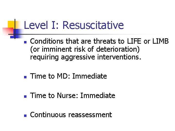 Level I: Resuscitative n Conditions that are threats to LIFE or LIMB (or imminent