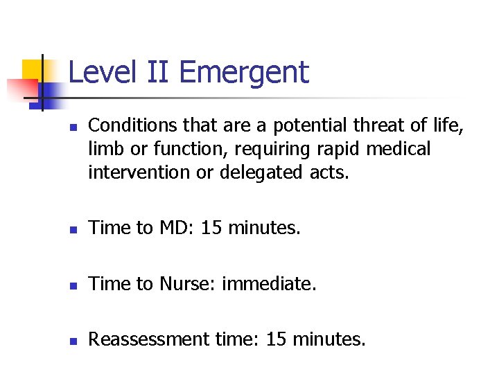 Level II Emergent n Conditions that are a potential threat of life, limb or