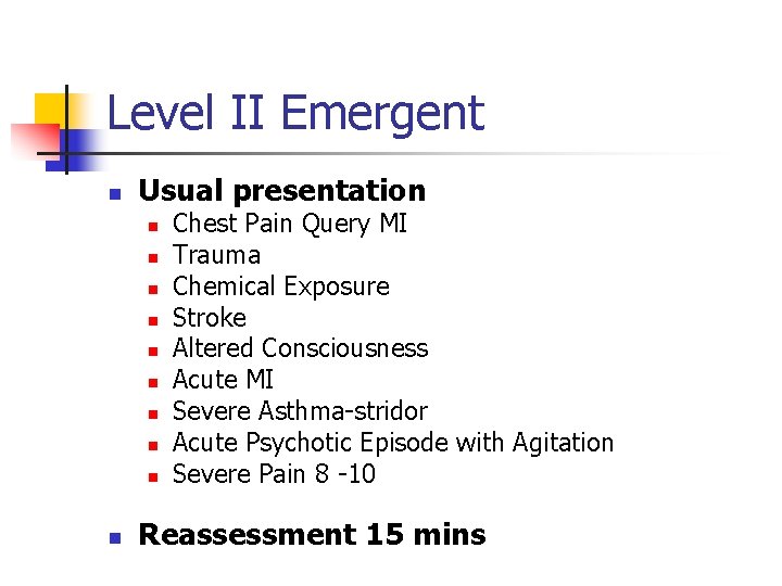 Level II Emergent n Usual presentation n n Chest Pain Query MI Trauma Chemical