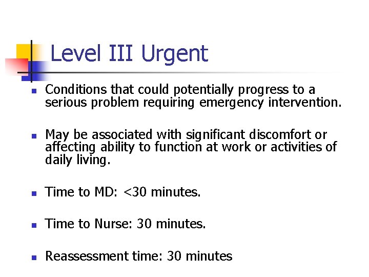 Level III Urgent n n Conditions that could potentially progress to a serious problem