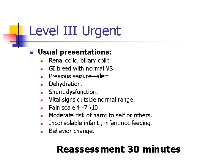 Level III Urgent n Usual presentations: n n n n n Renal colic, billary