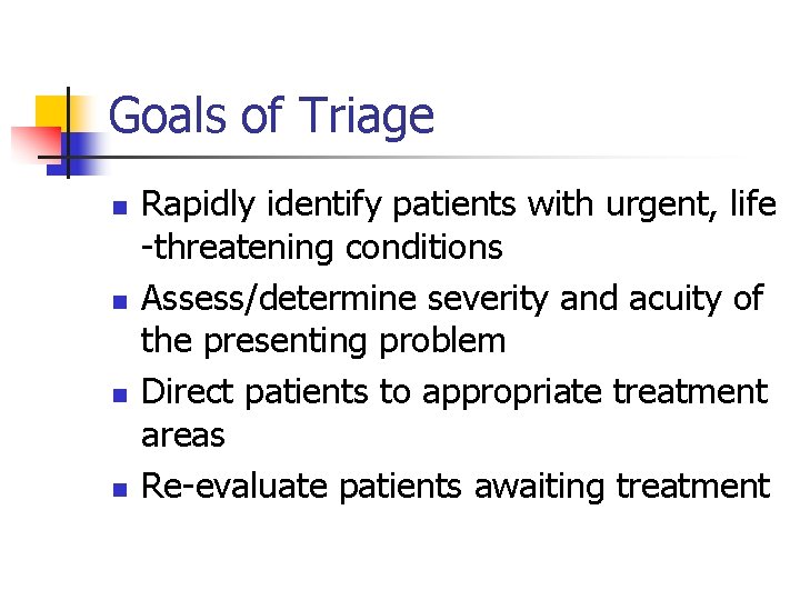 Goals of Triage n n Rapidly identify patients with urgent, life -threatening conditions Assess/determine