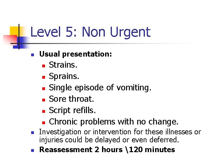 Level 5: Non Urgent n Usual presentation: n n n n Strains. Sprains. Single