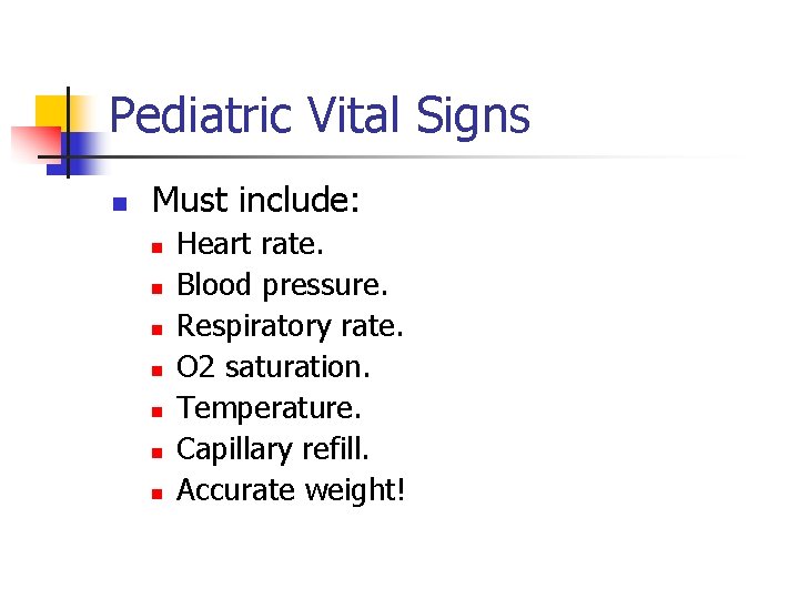 Pediatric Vital Signs n Must include: n n n n Heart rate. Blood pressure.