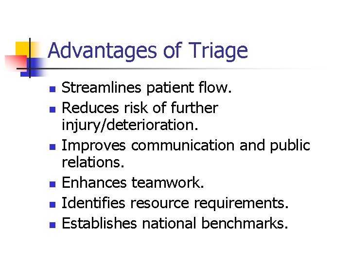 Advantages of Triage n n n Streamlines patient flow. Reduces risk of further injury/deterioration.