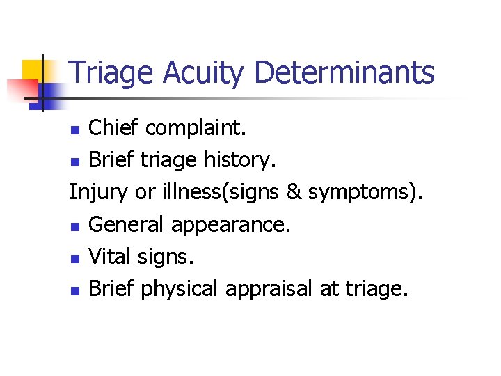 Triage Acuity Determinants Chief complaint. n Brief triage history. Injury or illness(signs & symptoms).