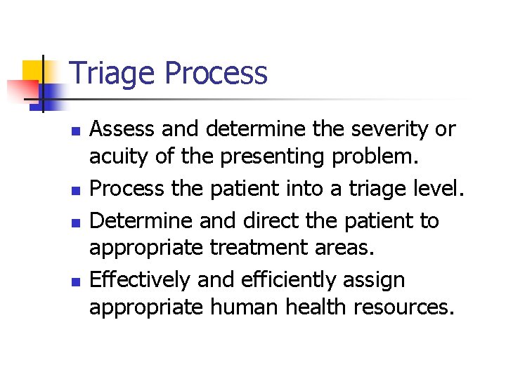Triage Process n n Assess and determine the severity or acuity of the presenting