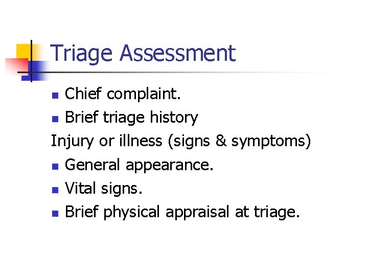 Triage Assessment Chief complaint. n Brief triage history Injury or illness (signs & symptoms)