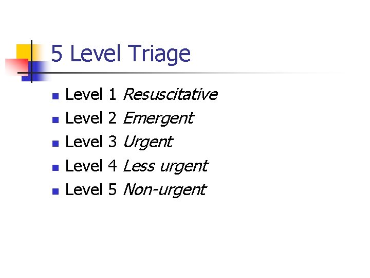 5 Level Triage n n n Level Level 1 2 3 4 5 Resuscitative