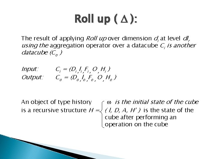 Roll up ( ): The result of applying Roll up over dimension di at