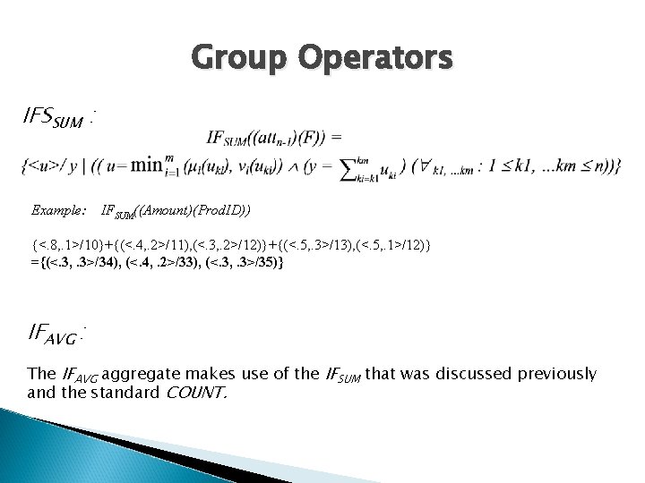 Group Operators IFSSUM : Example: IFSUM((Amount)(Prod. ID)) {<. 8, . 1>/10}+{(<. 4, . 2>/11),