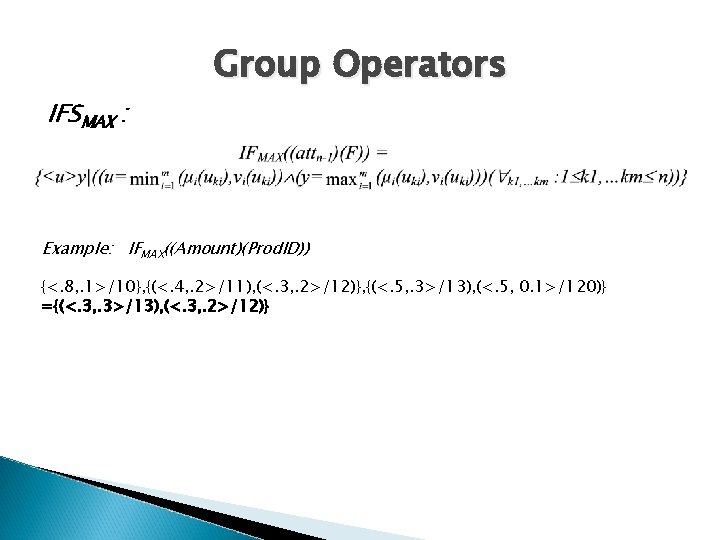 Group Operators IFSMAX : Example: IFMAX((Amount)(Prod. ID)) {<. 8, . 1>/10}, {(<. 4, .