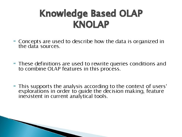 Knowledge Based OLAP KNOLAP Concepts are used to describe how the data is organized