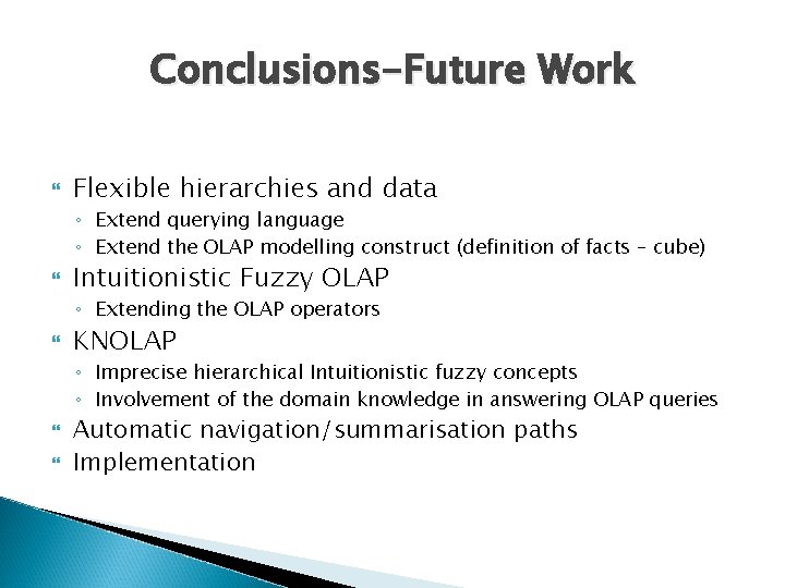 Conclusions-Future Work Flexible hierarchies and data ◦ Extend querying language ◦ Extend the OLAP