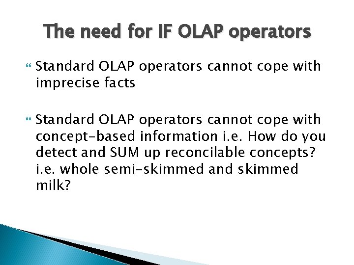 The need for IF OLAP operators Standard OLAP operators cannot cope with imprecise facts