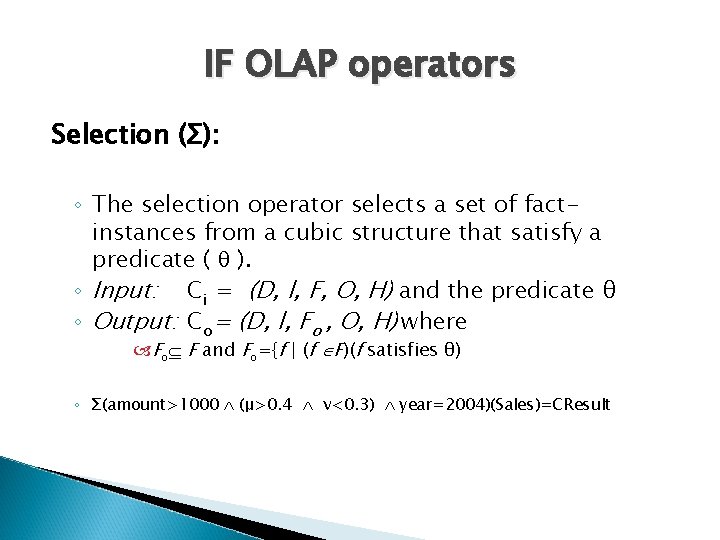 IF OLAP operators Selection (Σ): ◦ The selection operator selects a set of factinstances