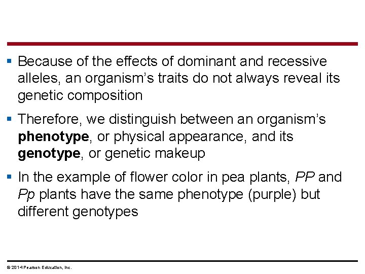 § Because of the effects of dominant and recessive alleles, an organism’s traits do